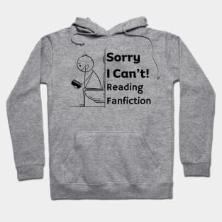 Sorry I can't, Reading Fanfiction | Funny Fanfic Bathroom Reading with Stick Man Reading Book on Toilet Seat Fanfiction Lovers Humor Hoodie